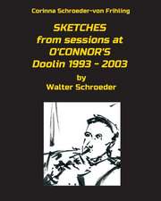 Schroeder-Von Frihling, C: SKETCHES from sessions at O'CONNO