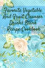 Favorite Vegetable And Fruit Cleanser Drinks Blank Recipe Cookbook