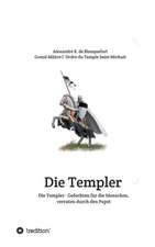 Die Templer - Gefochten für die Menschen, verraten durch den Papst