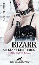 Bizarr - Sie kennt keine Tabus | Erotischer SM-Roman