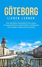 Göteborg lieben lernen: Der perfekte Reiseführer für einen unvergesslichen Aufenthalt in Göteborg inkl. Insider-Tipps und Packliste