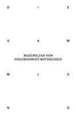 Die Sammlung von Maximilian von Goldschmidt-Rothschild