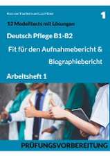 B1-B2 Deutsch Pflege: Fit für den Aufnahmebericht und Biographiebericht