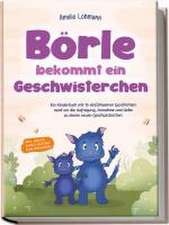 Börle bekommt ein Geschwisterchen: Ein Kinderbuch mit 15 einfühlsamen Geschichten rund um die Aufregung, Annahme und Liebe zu einem neuen Geschwisterchen - inkl. gratis Audio-Dateien zum Download