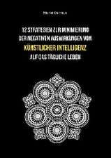 12 Strategien zur Minimierung der negativen Auswirkungen von künstlicher Intelligenz auf das tägliche Leben