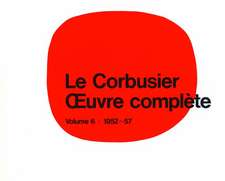 Le Corbusier - Oeuvre complète: Volume 6: 1952-1957