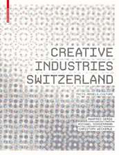 Creative Industries Switzerland: Facts – Models – Culture