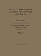 Die Spätbronzezeitliche Keramik der Schweiz und Ihre Chronologie: Dissertation Zur Erlangung der Doktorwürde der Philosophischen Fakultät Philologisch-Historische Abteilung der Universität Basel