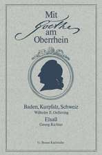 Mit Goethe am Oberrhein: Baden, Kurpfalz, Schweiz. Elsaß