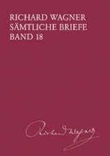 Richard Wagner Sämtliche Briefe / Sämtliche Briefe Band 18