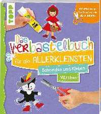 Das Verbastelbuch für die Allerkleinsten. Schneiden und Kleben. Märchen