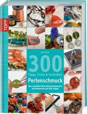 300 Tipps, Tricks und Techniken - Perlenschmuck