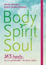 Body, Spirit, Soul - 365 Impulse für ein ganzheitlich leichteres Leben