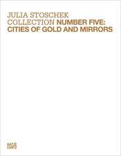 Julia Stoschek Collection, Number Five: Cities of Gold and Mirrors