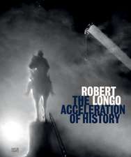 Robert Longo: The Acceleration of History