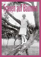 Frauen auf Bäumen: Vintage-Fotografie, Nostalgische Schwarz-Weiß-Bilder und Zeitlose Geschichten aus den 1920er- bis 1950er-Jahren