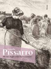 Camille Pissarro: Mit Den Augen Eines Impressionisten