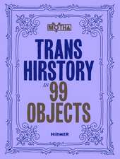 Trans Hirstory in 99 Objects