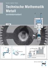 Technische Mathematik Metall - lernfeldorientiert / Technische Mathematik Metall - lernfeldorientiert