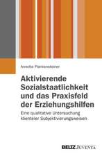 Aktivierende Sozialstaatlichkeit und das Praxisfeld der Erziehungshilfen