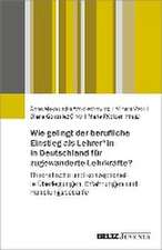 Wie gelingt der berufliche Einstieg von geflüchteten und migrierten Lehrkräften in Deutschland?