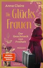 Die Glücksfrauen - Der Geschmack von Freiheit