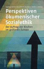 Perspektiven Okumenischer Sozialethik: Der Auftrag Der Kirchen Im Grosseren Europa