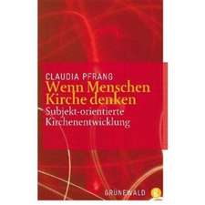 Wenn Menschen Kirche Denken: Subjekt-Orientierte Kirchenentwicklung