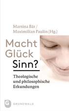 Macht Gluck Sinn?: Theologische Und Philosophische Erkundungen