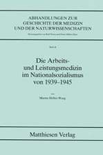 Die Arbeits- und Leistungsmedizin im Nationalsozialismus von 1939-1945