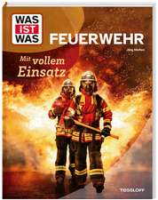 WAS IST WAS Feuerwehr. Mit vollem Einsatz