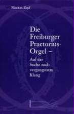 Die Freiburger Praetorius-Orgel - Auf der Suche nach vergangenem Klang