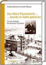 Das Wort Psychiatrie... wurde in Halle geboren