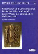 Silberrausch und Kanonendonner. Deutsches Silber und Kupfer an der Wiege der der europäschische Weltherrschaft