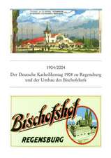 1904/2004 Der Deutsche Katholikentag Zu Regensburg 1904 Und Der Umbau Des Bischofshofs