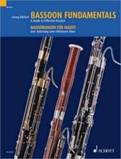 Bassoon Fundamentals / Basisubungen Fur Fagott: A Guide to Effective Practice / Eine Anleitung Zum Effektiven Uben