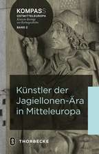 Kunstler Der Jagiellonen-Ara in Mitteleuropa: Das Reich Im Europa Des 13. Jahrhunderts