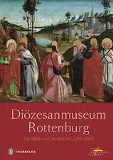 Diozesanmuseum Rottenburg: Gemalde Und Skulpturen 1250 - 1550