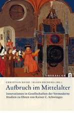 Aufbruch Im Mittelalter - Innovationen in Gesellschaften Der Vormoderne: Studien Zu Ehren Von Rainer C. Schwinges