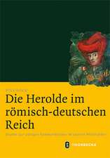 Die Herolde Im Romisch-Deutschen Reich: Studie Zur Adligen Kommunikation Im Spaten Mittelalter