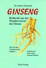 Ginseng. Heilkraft aus der Wunderwurzel des Ostens