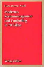 Modernes Kostenmanagement und Controlling in 70 Fällen