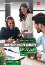 Betriebswirtschaft erleben 1. Arbeitsheft. Für die Fachhochschulreife Nordrhein-Westfalen