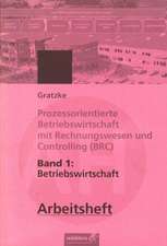 Prozessorientierte Betriebswirtschaft mit Rechnungswesen und Controlling (BRC) 1. Betriebswirtschaft. Arbeitsheft