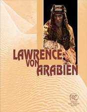 Lawrence Von Arabien: T. E. Lawrence - Historische Person Und Held Eines Modernen Mythos