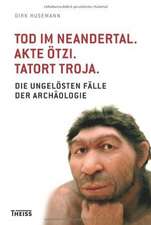 Tod im Neandertal. Akte Ötzi. Tatort Troja