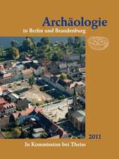 Archäologie in Berlin und Brandenburg 2011