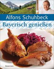 Bayerisch (kochen und) genießen