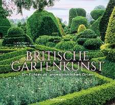 Britische Gartenkunst - Über 60 traumhafte Gärten in England, Schottland, Wales und Irland