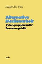 Alternative Medienarbeit: Videogruppen in der Bundesrepublik